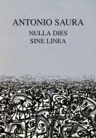 Antonio Saura. Nulla dies sine linea