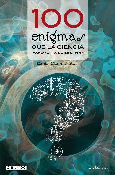 100 enigmas que la ciencia (todavía) no ha resuelto