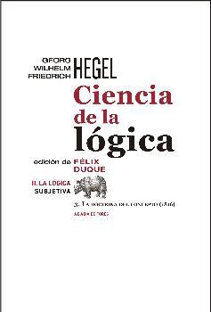 Ciencia de la lógica. Vol. II. La lógica subjetiva