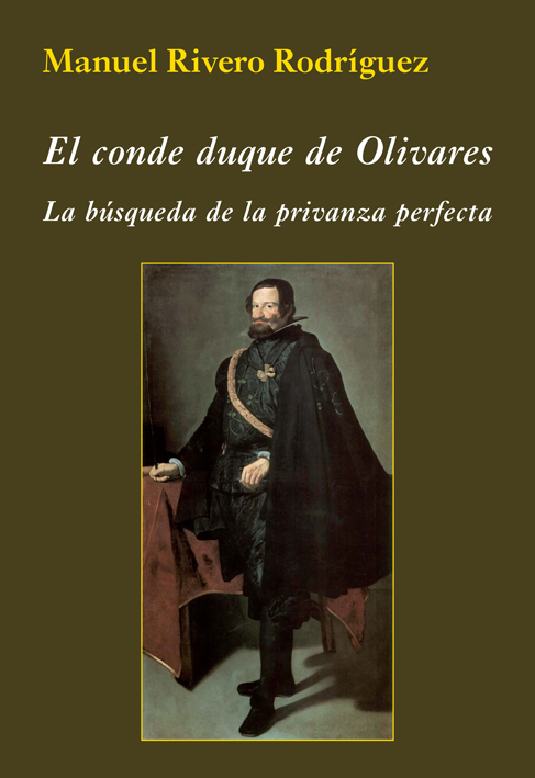 El conde duque de Olivares. La búsqueda de la privanza perfecta