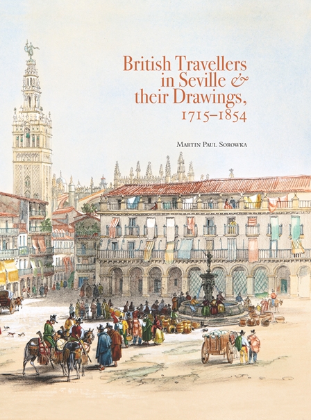 British Travellers in Seville & their Drawings, 1715–1854
