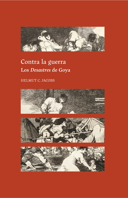 Contra la guerra. Los Desastres de Goya