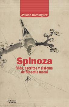 Spinoza. Vida, escritos y sistema de filosofía moral