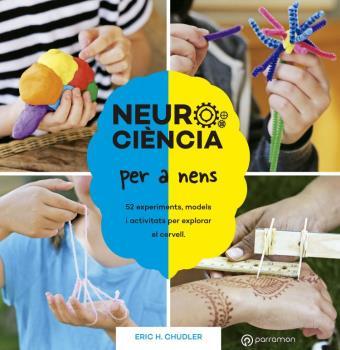Neurociència per a nens. 52 experiments, models i activitats per explorar el ce