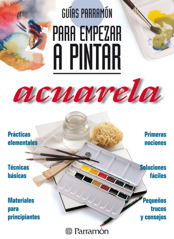 Guías Parramón. Para empezar a pintar acuarela