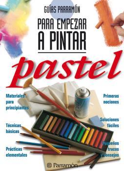 Guías Parramón. Para empezar a pintar pastel