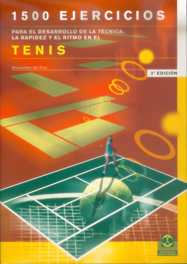 Mil 500 ejercicios para el desarrollo de la técnica, la rapidez y el ritmo en el tenis