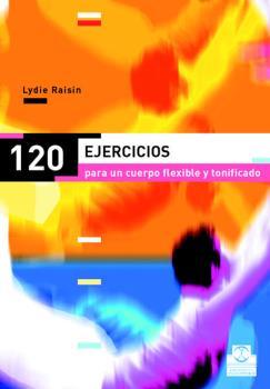 Ciento 20  ejercicios para un cuerpo flexible y tonificado (Color)