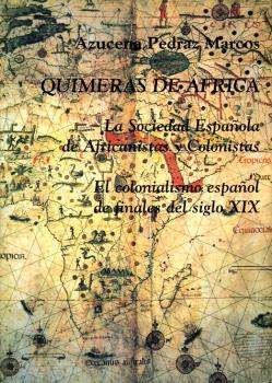 Quimeras de África. La Sociedad Española de Africanistas y Colonistas: