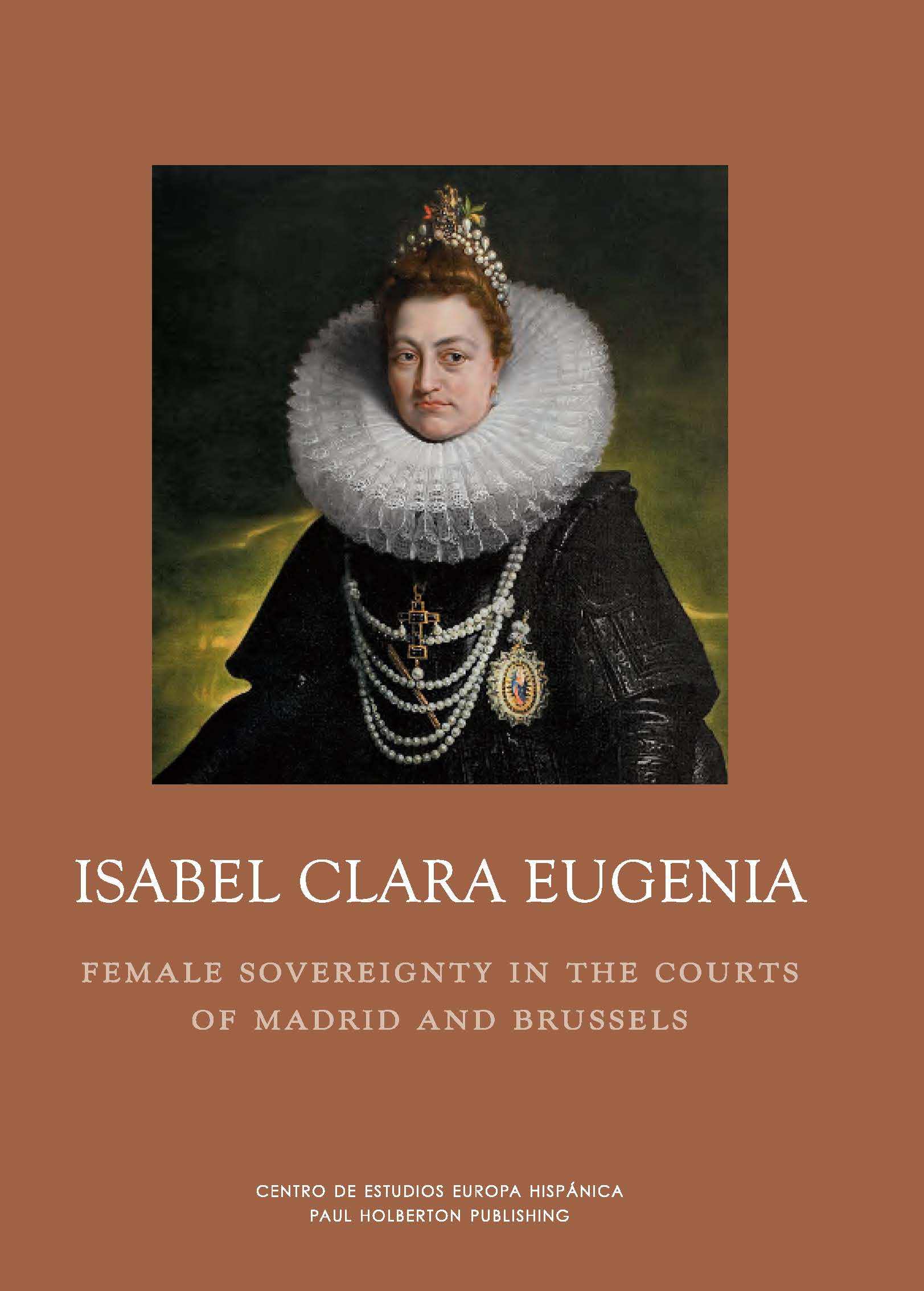 Isabel Clara Eugenia. Soberanía femenina en las cortes de Madrid y Bruselas