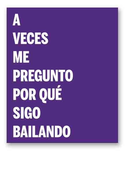 A veces me pregunto por que sigo bailando