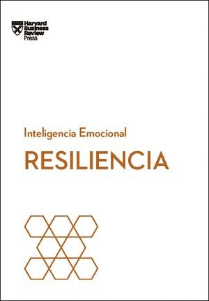 Resiliencia. Serie Inteligencia Emocional HBR