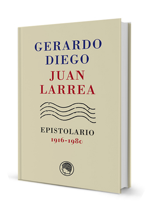Gerardo Diego & Juan Larrea, Epistolario, 1916-1980