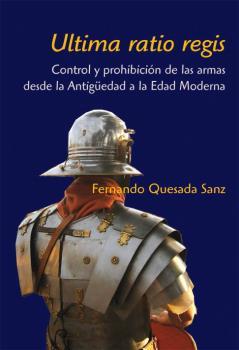Ultima ratio regis. Control y prohibición de las armas