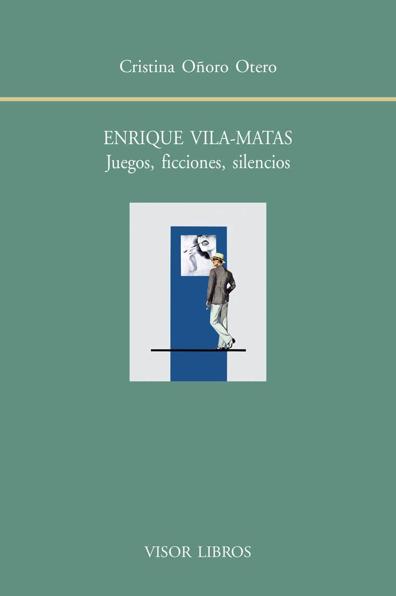 Enrique Vila-Matas. Juegos, ficciones, silencios