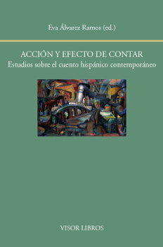 Acción y efecto de contar. Estudios sobre el cuento hispánico contemporáneo