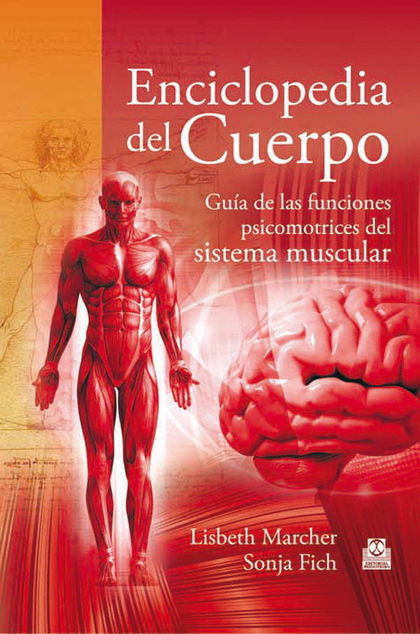 Enciclopedia del cuerpo. Guía de las funciones psicomotrices del sistema muscul