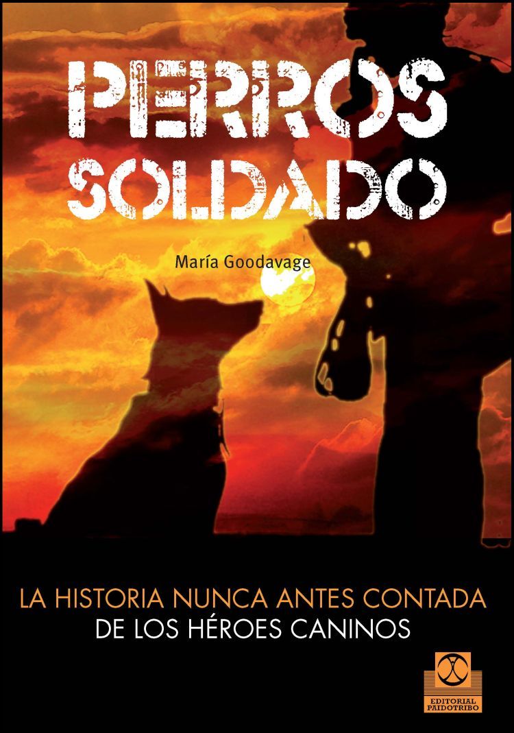 Perros soldado. La historia nunca antes contada de los héroes caninos