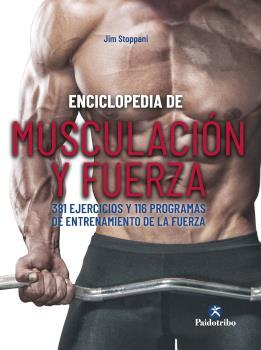 Enciclopedia de musculación y fuerza. 381 ejercicios y 116 programas de entrena