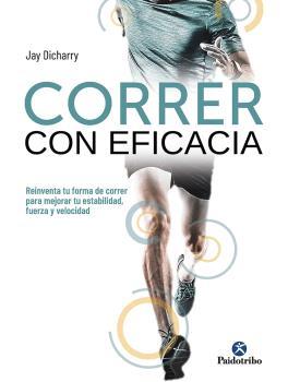 Correr con eficacia. Reinventa tu forma de correr para mejorar tu estabilidad,